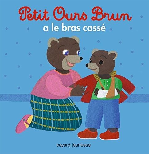 Petit ours brun : Petit Ours brun a le bras cassé
